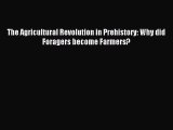 [PDF Download] The Agricultural Revolution in Prehistory: Why did Foragers become Farmers?