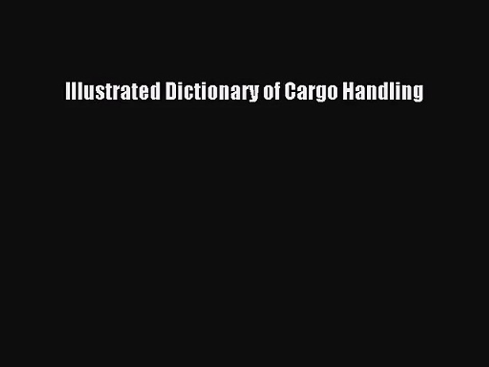 [PDF Download] Illustrated Dictionary of Cargo Handling [PDF] Online