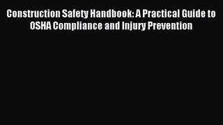 [PDF Download] Construction Safety Handbook: A Practical Guide to OSHA Compliance and Injury