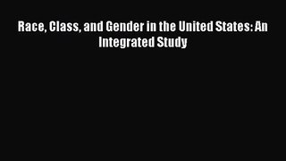 [PDF Download] Race Class and Gender in the United States: An Integrated Study [Download] Online