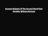 [PDF Download] German Helmets Of The Second World War (Schiffer Military History) [Download]