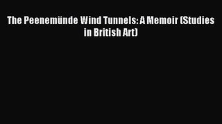 [PDF Download] The Peenemünde Wind Tunnels: A Memoir (Studies in British Art) [Read] Full Ebook