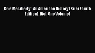 [PDF Download] Give Me Liberty!: An American History (Brief Fourth Edition)  (Vol. One Volume)