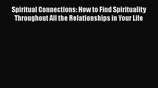 Spiritual Connections: How to Find Spirituality Throughout All the Relationships in Your Life