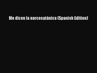 Me dicen la narcosatánica (Spanish Edition) [PDF Download] Me dicen la narcosatánica (Spanish