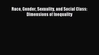 [PDF Download] Race Gender Sexuality and Social Class: Dimensions of Inequality [Read] Online