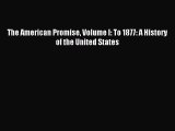 [PDF Download] The American Promise Volume I: To 1877: A History of the United States [Read]