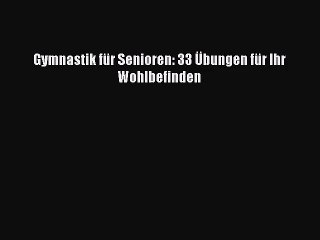 Gymnastik für Senioren: 33 Übungen für Ihr Wohlbefinden Full Download