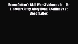 [PDF Download] Bruce Catton's Civil War: 3 Volumes in 1: Mr Lincoln's Army Glory Road A Stillness