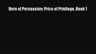 Born of Persuasion: Price of Privilege Book 1 [PDF Download] Born of Persuasion: Price of Privilege