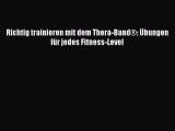 Richtig trainieren mit dem Thera-Band®: Übungen für jedes Fitness-Level PDF Download
