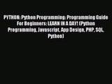 PYTHON: Python Programming: Programming Guide For Beginners: LEARN IN A DAY! (Python Programming