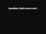 GameMaker: Studio Course Level 1 [PDF Download] GameMaker: Studio Course Level 1# [PDF] Full