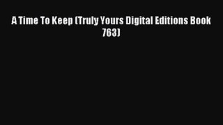 A Time To Keep (Truly Yours Digital Editions Book 763) [PDF Download] A Time To Keep (Truly