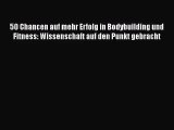 50 Chancen auf mehr Erfolg in Bodybuilding und Fitness: Wissenschaft auf den Punkt gebracht