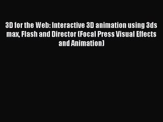 Download Video: 3D for the Web: Interactive 3D animation using 3ds max Flash and Director (Focal Press Visual