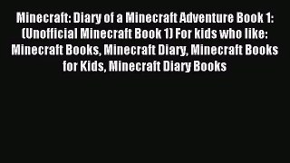 Minecraft: Diary of a Minecraft Adventure Book 1: (Unofficial Minecraft Book 1) For kids who