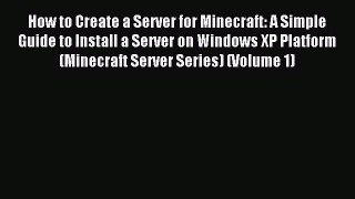 How to Create a Server for Minecraft: A Simple Guide to Install a Server on Windows XP Platform