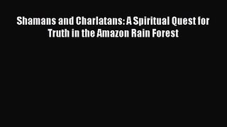 Shamans and Charlatans: A Spiritual Quest for Truth in the Amazon Rain Forest [PDF Download]