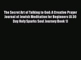 The Secret Art of Talking to God: A Creative Prayer Journal of Jewish Meditation for Beginners