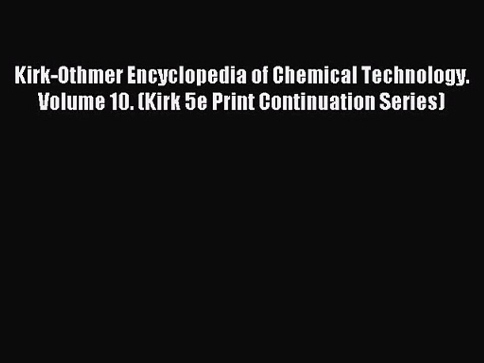 [PDF Download] Kirk-Othmer Encyclopedia of Chemical Technology. Volume 10. (Kirk 5e Print Continuation