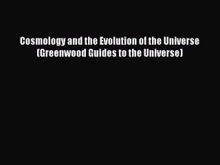 [PDF Download] Cosmology and the Evolution of the Universe (Greenwood Guides to the Universe)