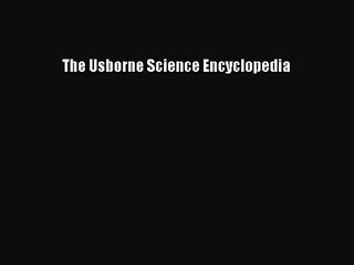 [PDF Download] The Usborne Science Encyclopedia [Download] Full Ebook