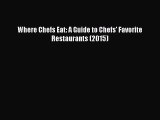 [PDF Download] Where Chefs Eat: A Guide to Chefs' Favorite Restaurants (2015) [PDF] Online