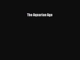 The Aquarian Age [PDF Download] The Aquarian Age# [PDF] Full Ebook