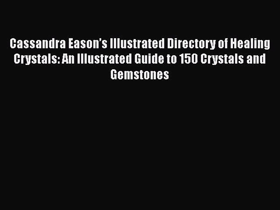 Cassandra Eason’s Illustrated Directory of Healing Crystals: An Illustrated Guide to 150 Crystals
