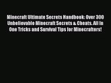 Minecraft Ultimate Secrets Handbook: Over 300 Unbelievable Minecraft Secrets & Cheats. All