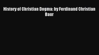 History of Christian Dogma: by Ferdinand Christian Baur [PDF Download] History of Christian