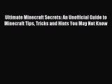 Ultimate Minecraft Secrets: An Unofficial Guide to Minecraft Tips Tricks and Hints You May