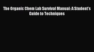 [PDF Download] The Organic Chem Lab Survival Manual: A Student's Guide to Techniques [Read]