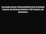 Cassandra Eason’s Illustrated Directory of Healing Crystals: An Illustrated Guide to 150 Crystals