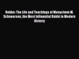 Rebbe: The Life and Teachings of Menachem M. Schneerson the Most Influential Rabbi in Modern