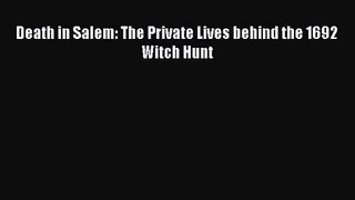 Death in Salem: The Private Lives behind the 1692 Witch Hunt [PDF Download] Death in Salem: