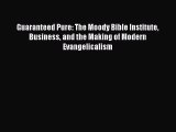 Guaranteed Pure: The Moody Bible Institute Business and the Making of Modern Evangelicalism