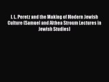 I. L. Peretz and the Making of Modern Jewish Culture (Samuel and Althea Stroum Lectures in