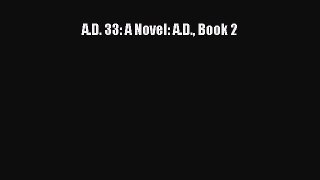A.D. 33: A Novel: A.D. Book 2 [PDF Download] A.D. 33: A Novel: A.D. Book 2# [Download] Full