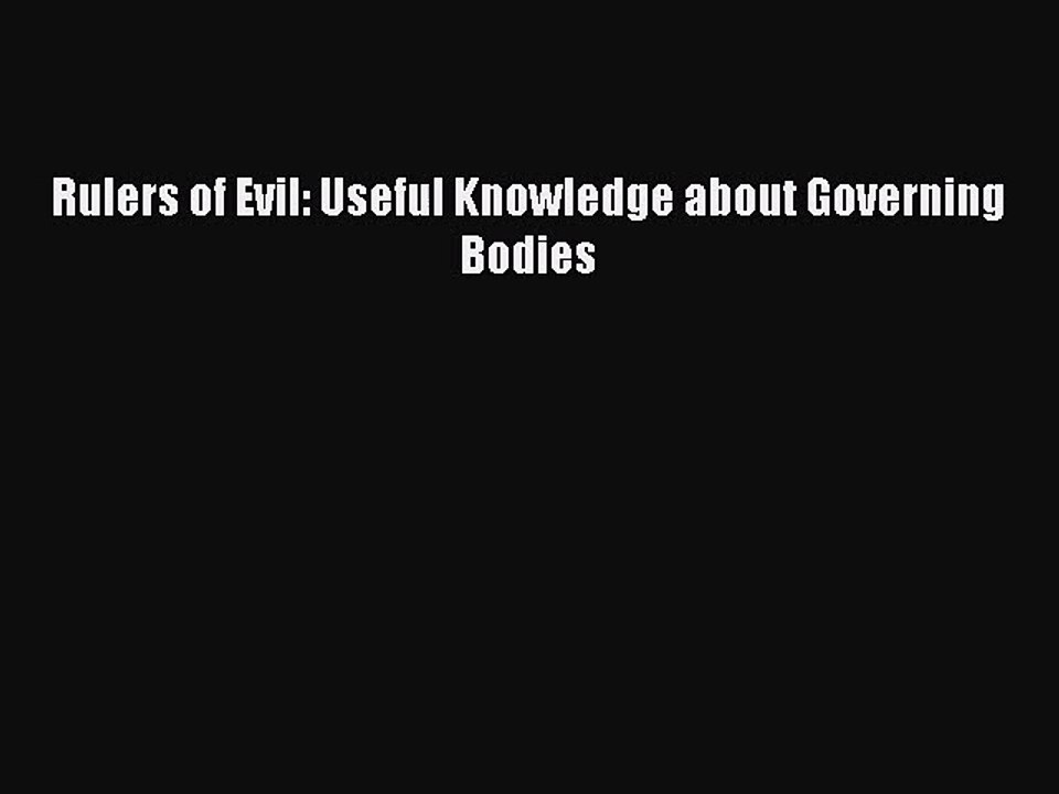 Rulers of Evil: Useful Knowledge about Governing Bodies [PDF Download] Rulers of Evil: Useful