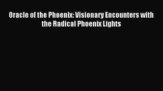 Oracle of the Phoenix: Visionary Encounters with the Radical Phoenix Lights [PDF Download]