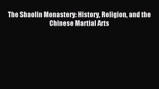 The Shaolin Monastery: History Religion and the Chinese Martial Arts [PDF Download] The Shaolin