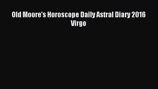 Old Moore's Horoscope Daily Astral Diary 2016 Virgo [PDF Download] Old Moore's Horoscope Daily
