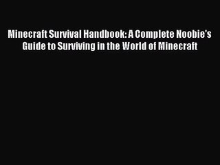 Minecraft Survival Handbook: A Complete Noobie's Guide to Surviving in the World of Minecraft