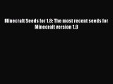 Minecraft Seeds for 1.8: The most recent seeds for Minecraft version 1.8 Read Minecraft Seeds