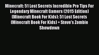 Minecraft: 51 Lost Secrets Incredible Pro Tips For Legendary Minecraft Gamers (2015 Edition)