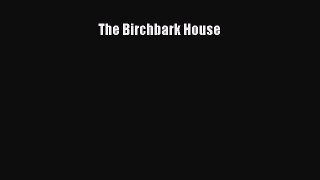 The Birchbark House [PDF Download] The Birchbark House# [Read] Online