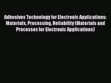 [PDF Download] Adhesives Technology for Electronic Applications: Materials Processing Reliability