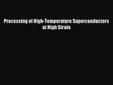 [PDF Download] Processing of High-Temperature Superconductors at High Strain [Read] Online